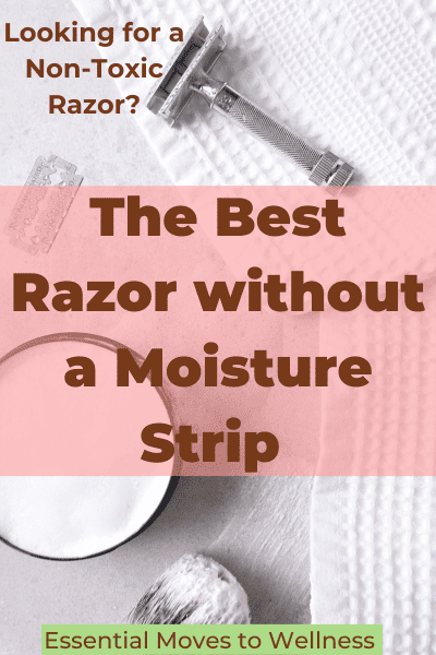The Best Razors Without a Moisture Strip and How to Shave Without Chemicals 1 Find the best razors without a moisture strip with these non-toxic razors!
